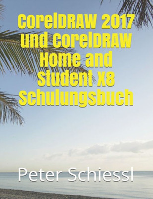 Coreldraw 2017 Und Coreldraw Home And Student X8 Schulungsbuch (German Edition)