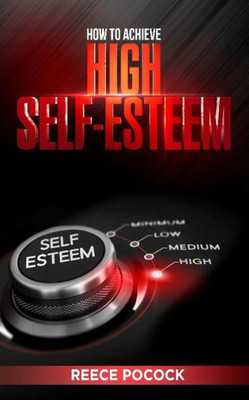 How To Achieve High Self-Esteem