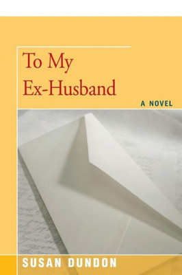 To My Ex-Husband: A Novel