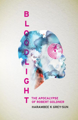 Bloodlight: The Apocalypse Of Robert Goldner (Eve Of Light)