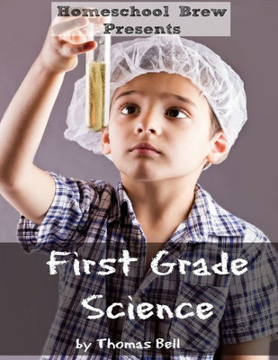First Grade Science: For Home School Or Extra Practice