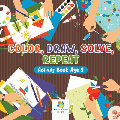 Color, Draw, Solve, Repeat Activity Book Age 8