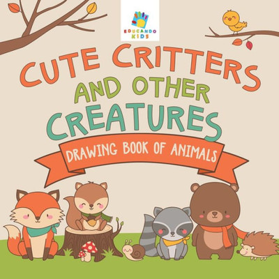 Cute Critters And Other Creatures Drawing Book Of Animals
