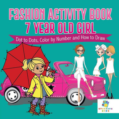 Fashion Activity Book 7 Year Old Girl Dot To Dots, Color By Number And How To Draw