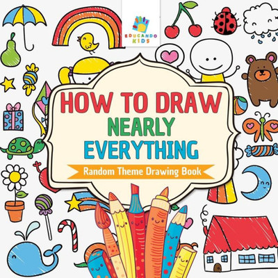 How To Draw Nearly Everything Random Theme Drawing Book