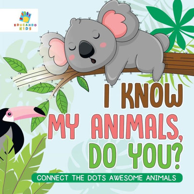 I Know My Animals, Do You? Connect The Dots Awesome Animals