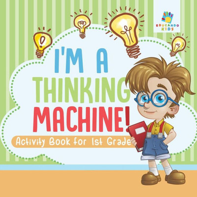 I'M A Thinking Machine! Activity Book For 1St Grade