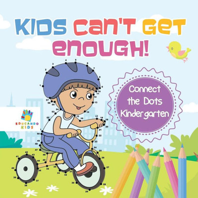 Kids Can'T Get Enough! Connect The Dots Kindergarten