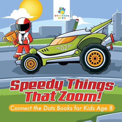 Speedy Things That Zoom! Connect The Dots Books For Kids Age 8