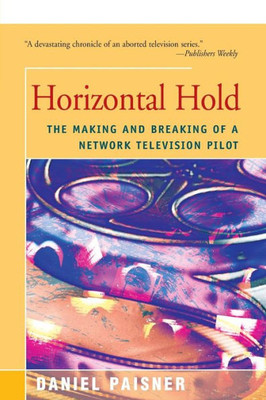 Horizontal Hold: The Making And Breaking Of A Network Television Pilot