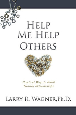 Help Me Help Others: Practical Ways To Build Healthy Relationships