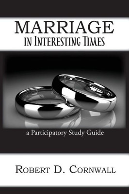 Marriage In Interesting Times: A Participatory Study Guide