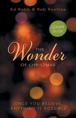 The Wonder Of Christmas Leader Guide: Once You Believe, Anything Is Possible (Wonder Of Christmas Series)