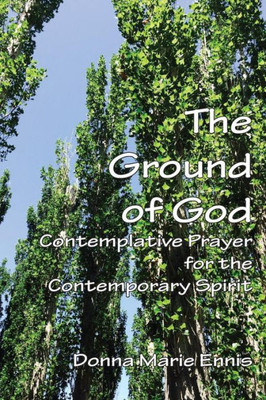 The Ground Of God: Contemplative Prayer For The Contemporary Spirit