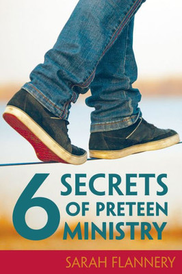 6 Secrets Of Preteen Ministry