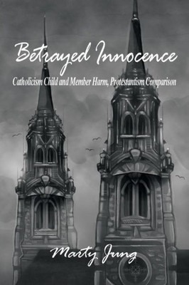 Betrayed Innocence: Catholicism Child And Member Harm, Protestantism Comparison