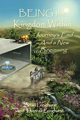 BEING the Kingdom Within: Journey's End - And a New Beginning