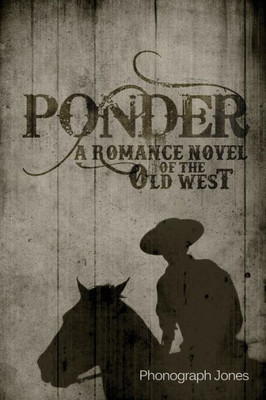 Ponder: A Romance Novel Of The Old West