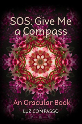 Sos: Give Me A Compass: An Oracular Book