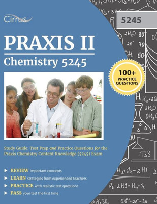 Praxis Ii Chemistry 5245 Study Guide: Test Prep And Practice Questions For The Praxis Chemistry Content Knowledge (5245) Exam