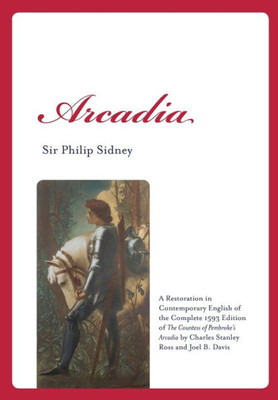 Arcadia: A Restoration In Contemporary English Of The Complete 1593 Edition Of The Countess Of Pembroke's Arcadia By Charles St (Renaissance And Medieval Studies)