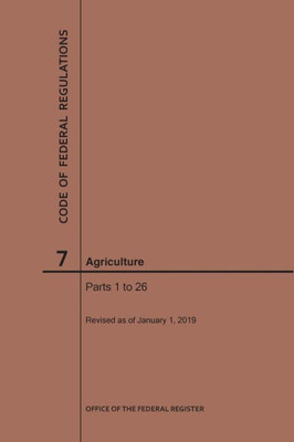 Code Of Federal Regulations Title 7, Agriculture, Parts 1-26, 2019