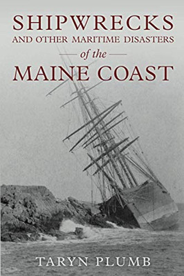 Shipwrecks and Other Maritime Disasters of the Maine Coast