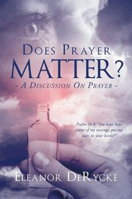 Does Prayer Matter?: A Discussion On Prayer