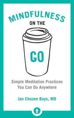 Mindfulness On The Go: Simple Meditation Practices You Can Do Anywhere (Shambhala Pocket Library)
