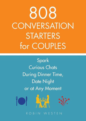 808 Conversation Starters For Couples: Spark Curious Chats During Dinner Time, Date Night Or Any Moment