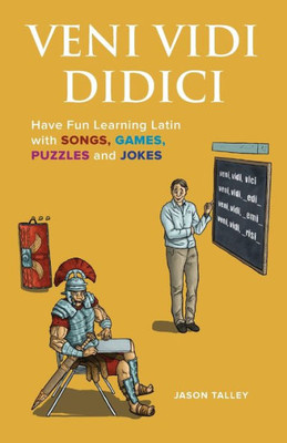 Veni Vidi Didici: Have Fun Learning Latin With Songs, Games, Puzzles And Jokes