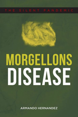 Morgellons Disease: The Silent Pandemic