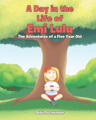 A Day In The Life Of Emi Lulu: The Adventures Of A Five Year Old