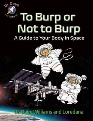 To Burp Or Not To Burp: A Guide To Your Body In Space (Dr. Dave ? Astronaut)