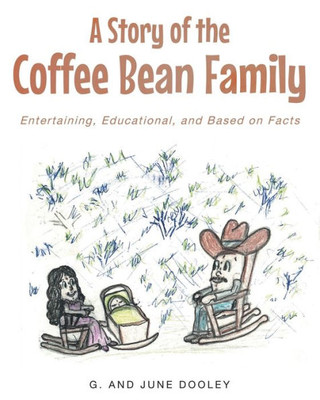 A Story Of The Coffee Bean Family: Entertaining, Educational, And Based On Facts
