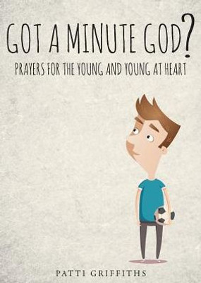 Got A Minute God?: Prayers For The Young And Young At Heart