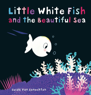 Little White Fish And The Beautiful Sea (Little White Fish, 7)