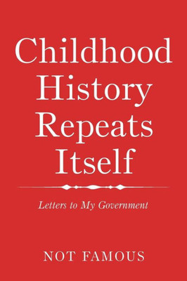 Childhood History Repeats Itself: Letters To My Government