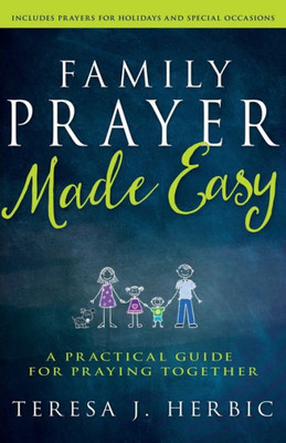 Family Prayer Made Easy: A Practical Guide For Praying Together