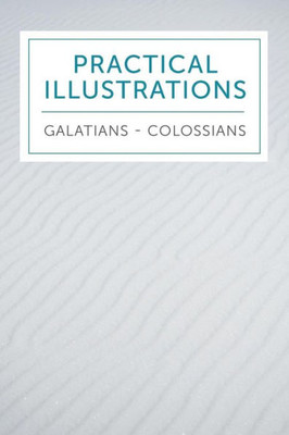Practical Illustrations : Galatians - Colossians