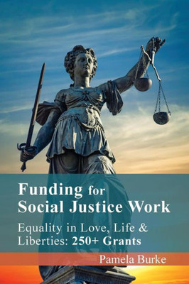Funding For Social Justice Work: Equality In Love, Life And Liberties: 250+ Grants