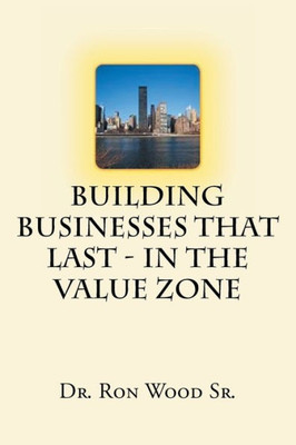 Building Businesses That Last - In The Value Zone