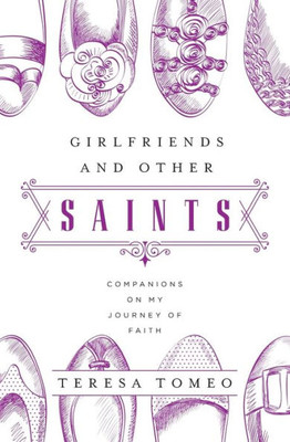 Girlfriends And Other Saints: Companions On My Journey Of Faith