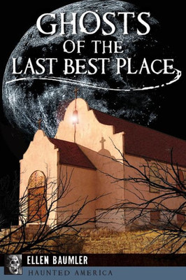 Ghosts Of The Last Best Place (Haunted America)