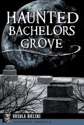 Haunted Bachelors Grove (Haunted America)