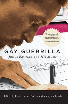 Gay Guerrilla: Julius Eastman And His Music (Eastman Studies In Music, 129)