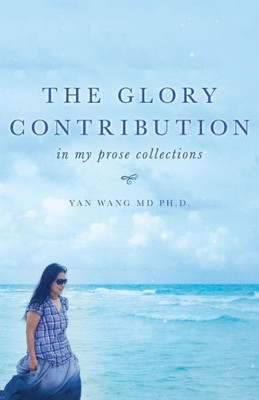 The Glory Contribution: In My Prose Collections
