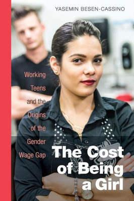 The Cost Of Being A Girl: Working Teens And The Origins Of The Gender Wage Gap