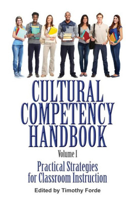 Cultural Competency Handbook, Volume I: Practical Strategies For Classroom Instruction