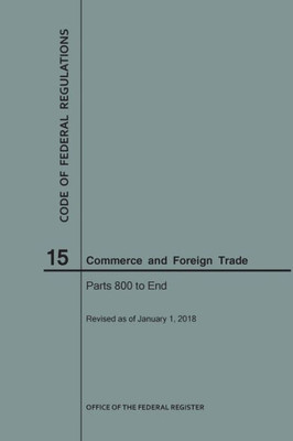 Code Of Federal Regulations Title 15, Commerce And Foreign Trades, Parts 800-End, 2018